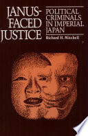 Janus-faced justice : political criminals in imperial Japan /