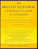 The Multicultural student's guide to colleges : what every African-American, Asian-American, Hispanic, and Native American applicant needs to know about America's top schools /