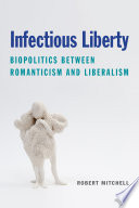 Infectious Liberty : Biopolitics between Romanticism and Liberalism /