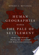 Human Geographies Within the Pale of Settlement : Order and Disorder During the Eighteenth and Nineteenth Centuries /