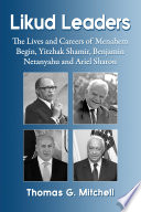 Likud leaders : the lives and careers of Menachem Begin, Yitzhak Shamir, Benjamin Netanyahu, and Ariel Sharon /