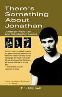 There's something about Jonathan : Jonathan Richman and the Modern Lovers /