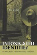 Intoxicated identities : alcohol's power in Mexican history and culture /