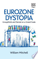Eurozone dystopia : groupthink and denial on a grand scale /