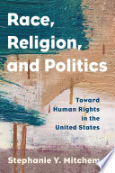 Race, religion, and politics : toward human rights in the United States /