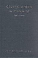 Giving birth in Canada, 1900-1950 /