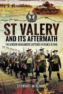 St. Valery and its aftermath : the Gordon Highlanders captured in France in 1940 /