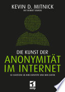 Die Kunst der Anonymität im Internet : so schützen Sie Ihre Identität und Ihre Daten /