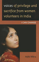 Voices of privilege and sacrifice from women volunteers in India : I can change /