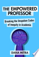 The empowered professor : breaking the unspoken codes of inequity in academia /