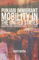 Punjabi immigrant mobility in the United States : adaptation through race and class /