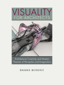 Visuality for architects : architectural creativity and modern theories of perception and imagination /