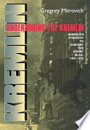 Undermining the Kremlin : America's strategy to subvert the Soviet Bloc, 1947-1956 /