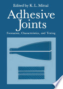 Adhesive Joints : Formation, Characteristics, and Testing /