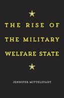 The rise of the military welfare state /