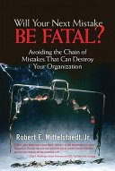 Will your next mistake be fatal? : avoiding the chain of mistakes that can destroy /
