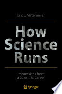 How Science Runs : Impressions from a Scientific Career /