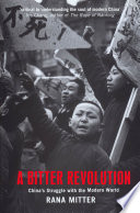 A bitter revolution : China's struggle with the modern world /