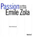 Passion Emile Zola : les délires de la vérité /