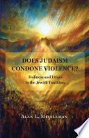 Does Judaism condone violence? : holiness and ethics in the Jewish tradition /