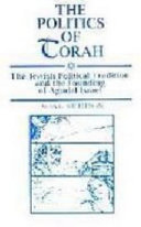 The politics of Torah : the Jewish political tradition and the founding of Agudat Israel /