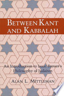 Between Kant and Kabbalah : an introduction to Isaac Breuer's philosophy of Judaism /