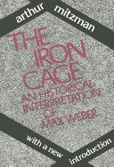 The iron cage : an historical interpretation of Max Weber /