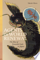 Agents of world renewal : the rise of yonaoshi gods in Japan /