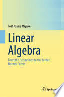 Linear Algebra : From the Beginnings to the Jordan Normal Forms /