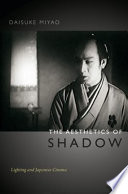The aesthetics of shadow : lighting and Japanese cinema /