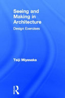 Seeing and making in architecture : design exercises /