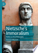 Nietzsche's Immoralism : Politics as First Philosophy /