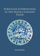Portuguese intervention in the Manila Galleon trade : the structure and networks of trade between Asia and America in the 16th and 17th centuries as revealed by Chinese ceramics and Spanish archives /