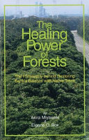 The healing power of forests : the philosophy behind restoring Earth's balance with native trees /