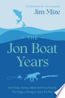 The jon boat years : and other stories afield with fine friends, fair dogs, a shotgun, and a fly rod /