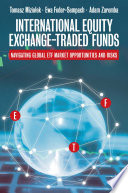 International Equity Exchange-Traded Funds : Navigating Global ETF Market Opportunities and Risks /