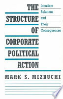The structure of corporate political action : interfirm relations and their consequences /