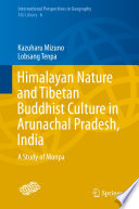 Himalayan nature and Tibetan Buddhist culture in Arunachal Pradesh, India : a study of Monpa /