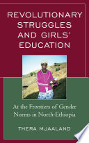 Revolutionary struggles and girls' education : at the frontiers of gender norms in North-Ethiopia /