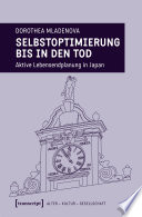 Selbstoptimierung bis in den Tod : Aktive Lebensendplanung in Japan