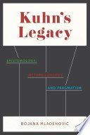 Kuhn's legacy : epistemology, metaphilosophy, and pragmatism /