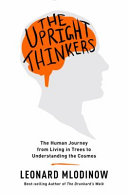 The upright thinkers : the human journey from living in trees to understanding the cosmos /