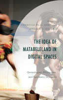 The idea of Matabeleland in digital space : genealogies, discourses, and epistemic struggles /