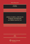 Child, family, and state : problems and materials on children and the law /