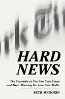 Hard news : the scandals at the New York Times and their meaning for American media /