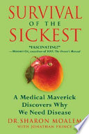 Survival of the sickest : a medical maverick discovers why we need disease /