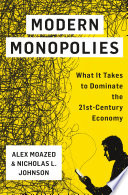 Modern monopolies : what it takes to dominate the 21st-century economy /