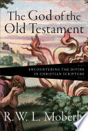 The God of the Old Testament : encountering the divine in Christian Scripture /