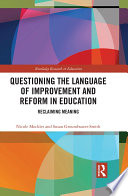 Questioning the language of improvement and reform in education : reclaiming meaning /