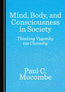 Mind, body, and consciousness in society : thinking Vygotsky via Chomsky /